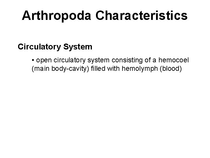 Arthropoda Characteristics Circulatory System • open circulatory system consisting of a hemocoel (main body-cavity)