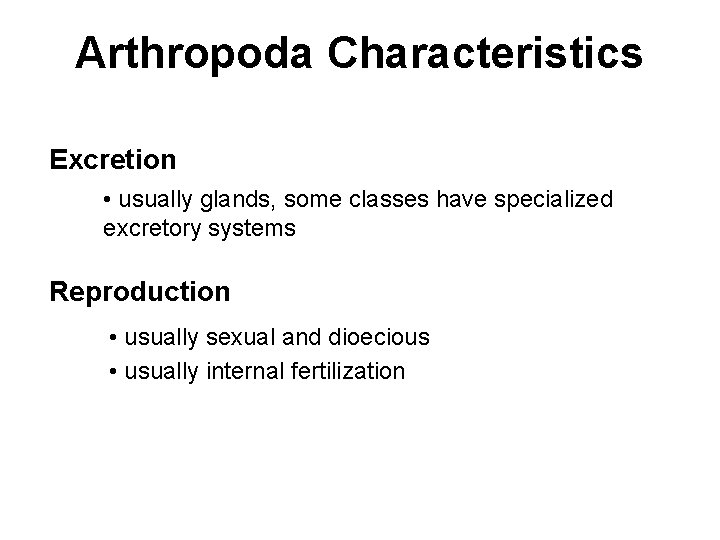 Arthropoda Characteristics Excretion • usually glands, some classes have specialized excretory systems Reproduction •