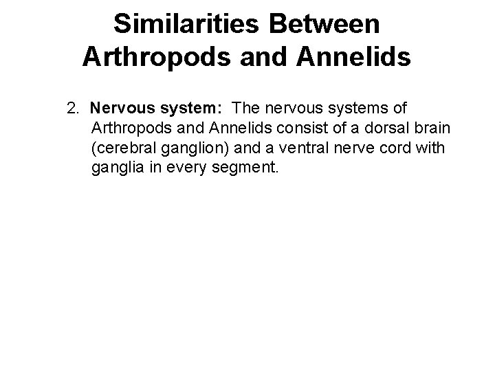 Similarities Between Arthropods and Annelids 2. Nervous system: The nervous systems of Arthropods and