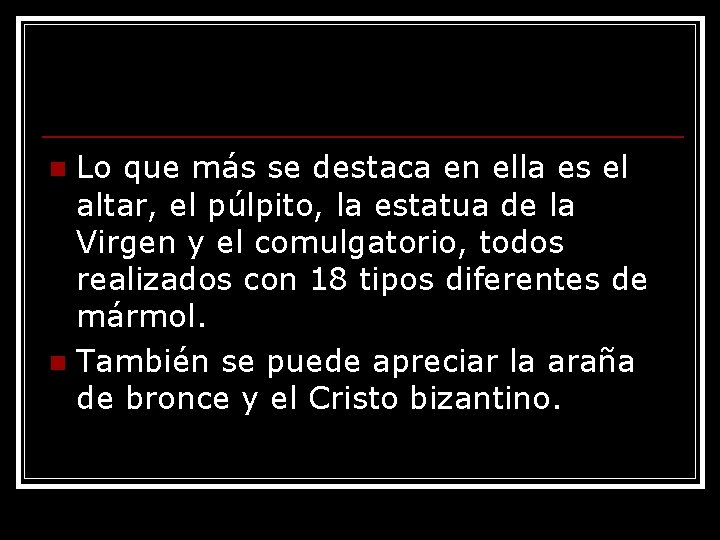 Lo que más se destaca en ella es el altar, el púlpito, la estatua