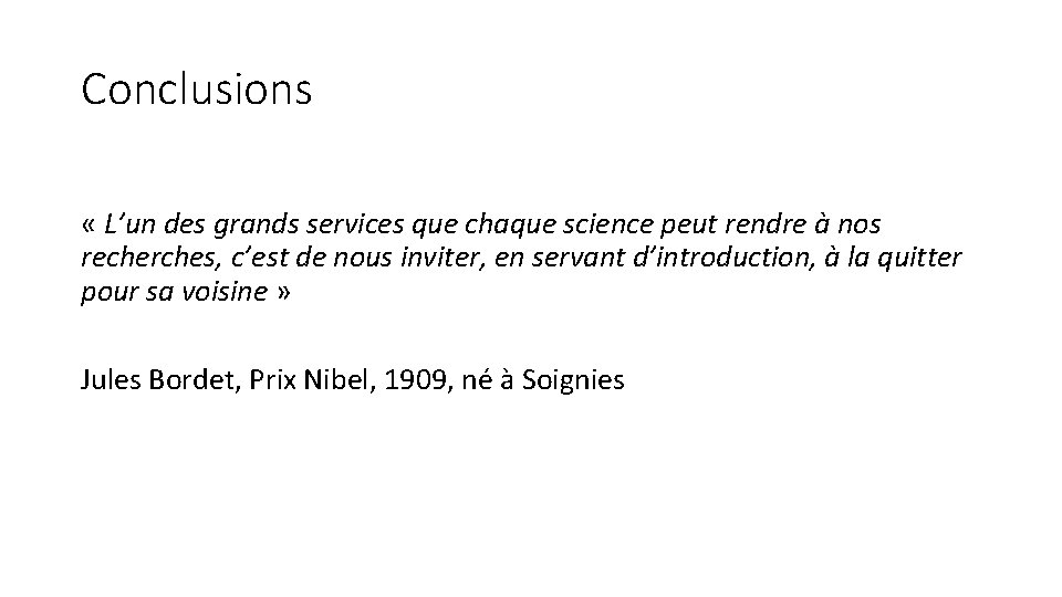Conclusions « L’un des grands services que chaque science peut rendre à nos recherches,
