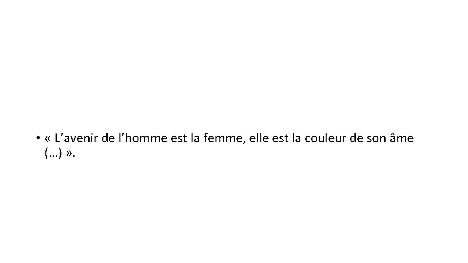  • « L’avenir de l’homme est la femme, elle est la couleur de