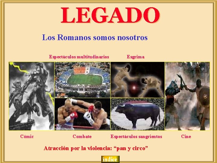 LEGADO Los Romanos somos nosotros Espectáculos multitudinarios Cómic Combate Esgrima Espectáculos sangrientos Atracción por