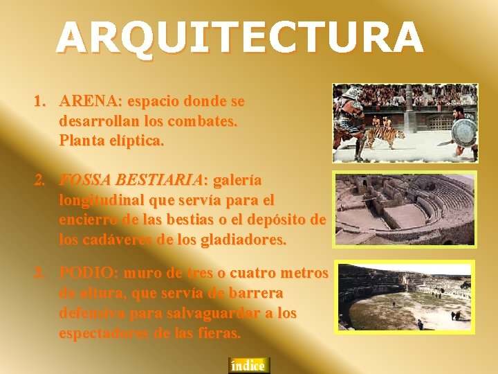 ARQUITECTURA 1. ARENA: espacio donde se desarrollan los combates. Planta elíptica. 2. FOSSA BESTIARIA: