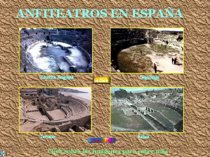 ANFITEATROS EN ESPAÑA Emerita Augusta Tarraco Segobriga Italica Click sobre las imágenes para saber