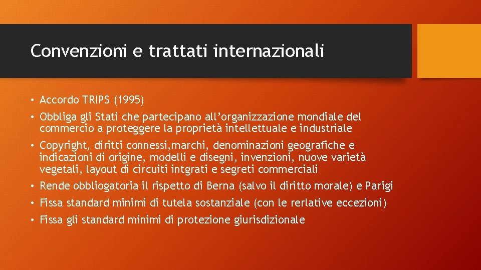 Convenzioni e trattati internazionali • Accordo TRIPS (1995) • Obbliga gli Stati che partecipano