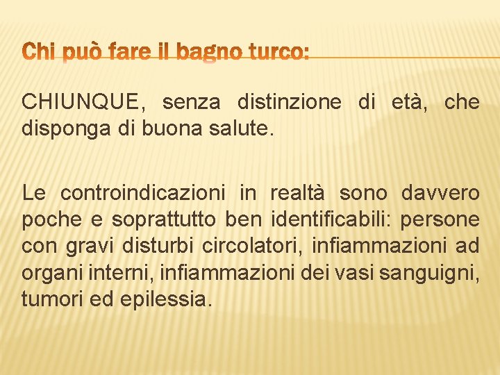 CHIUNQUE, senza distinzione di età, che disponga di buona salute. Le controindicazioni in realtà