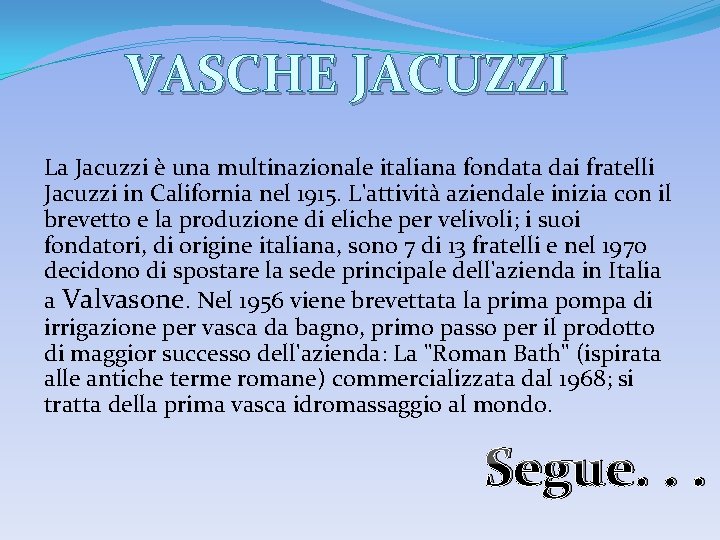 VASCHE JACUZZI La Jacuzzi è una multinazionale italiana fondata dai fratelli Jacuzzi in California
