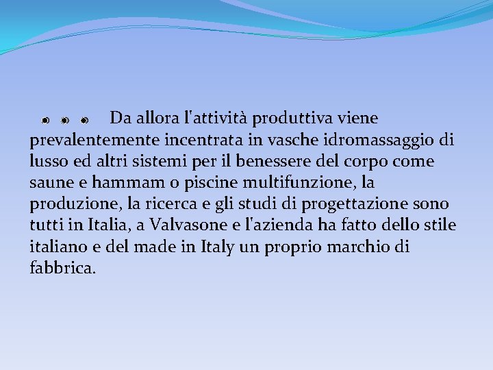 . . . Da allora l'attività produttiva viene prevalentemente incentrata in vasche idromassaggio di