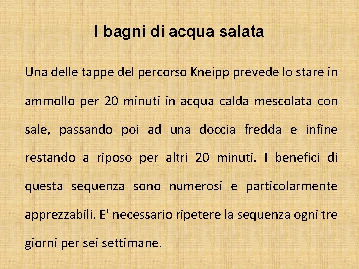 I bagni di acqua salata Una delle tappe del percorso Kneipp prevede lo stare