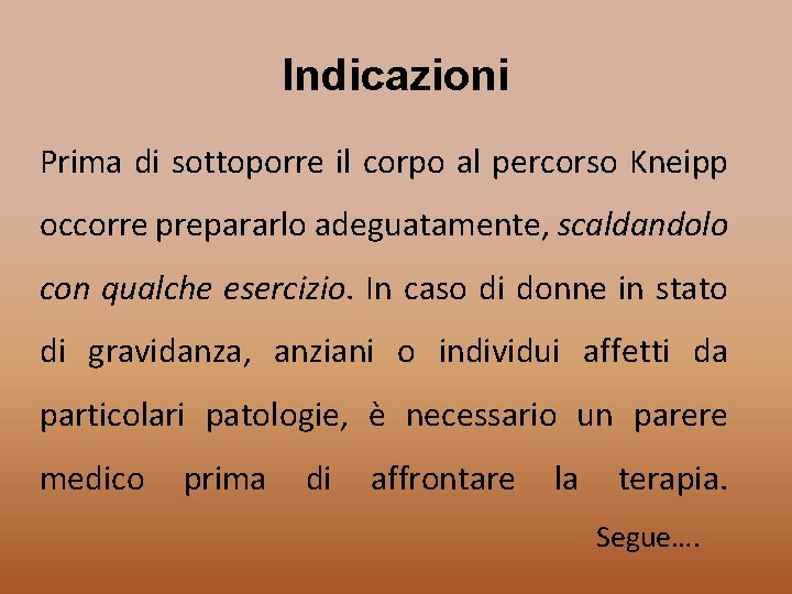 Indicazioni Prima di sottoporre il corpo al percorso Kneipp occorre prepararlo adeguatamente, scaldandolo con