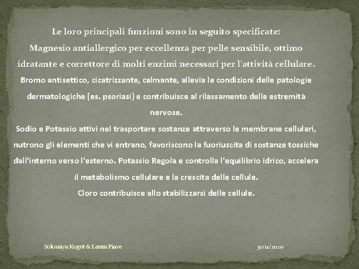 Le loro principali funzioni sono in seguito specificate: Magnesio antiallergico per eccellenza per pelle