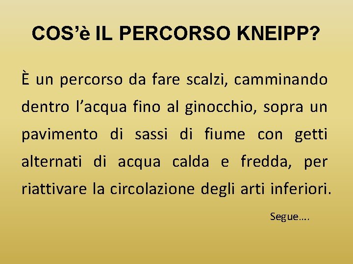 COS’è IL PERCORSO KNEIPP? È un percorso da fare scalzi, camminando dentro l’acqua fino