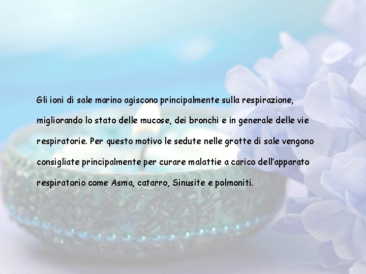 Gli ioni di sale marino agiscono principalmente sulla respirazione, migliorando lo stato delle mucose,