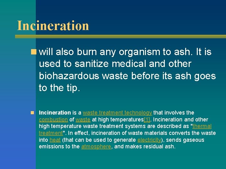 Incineration n will also burn any organism to ash. It is used to sanitize