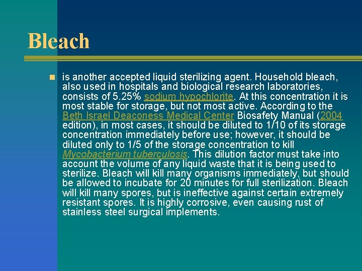 Bleach n is another accepted liquid sterilizing agent. Household bleach, also used in hospitals