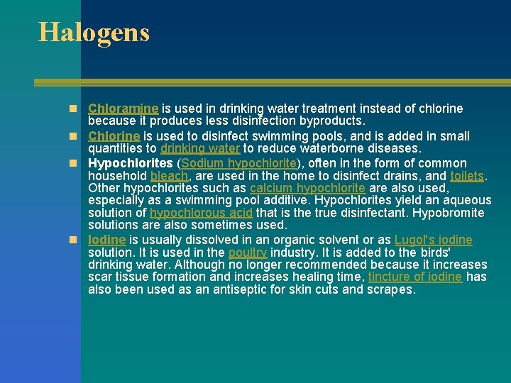 Halogens n Chloramine is used in drinking water treatment instead of chlorine because it