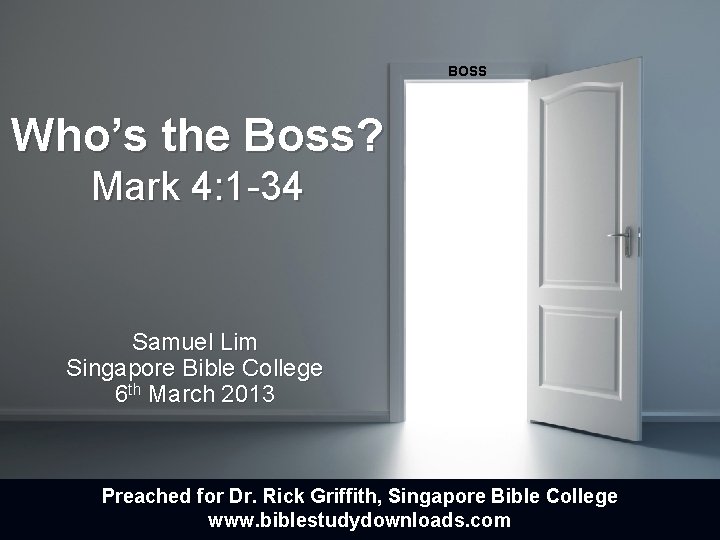 BOSS Who’s the Boss? Mark 4: 1 -34 Samuel Lim Singapore Bible College 6