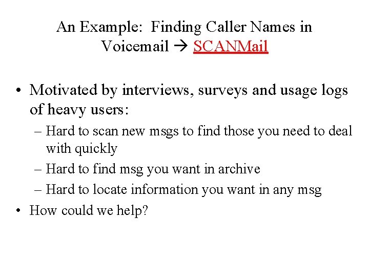 An Example: Finding Caller Names in Voicemail SCANMail • Motivated by interviews, surveys and