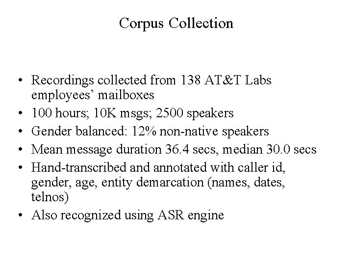 Corpus Collection • Recordings collected from 138 AT&T Labs employees’ mailboxes • 100 hours;