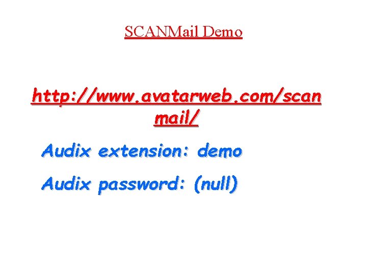 SCANMail Demo http: //www. avatarweb. com/scan mail/ Audix extension: demo Audix password: (null) 