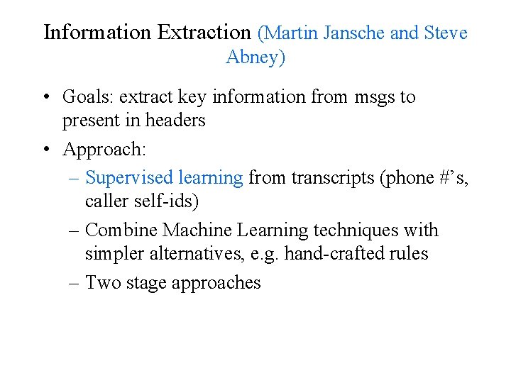 Information Extraction (Martin Jansche and Steve Abney) • Goals: extract key information from msgs