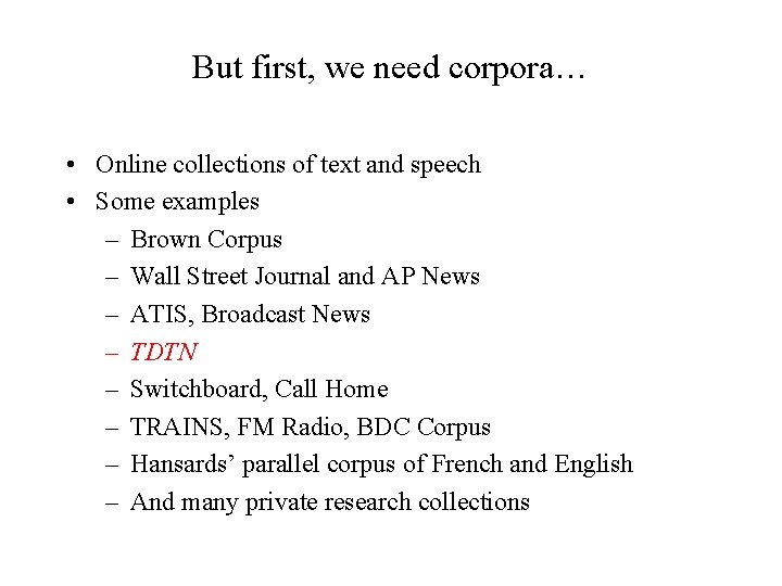 But first, we need corpora… • Online collections of text and speech • Some