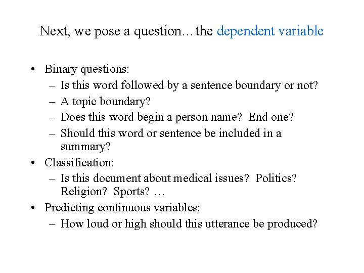 Next, we pose a question…the dependent variable • Binary questions: – Is this word