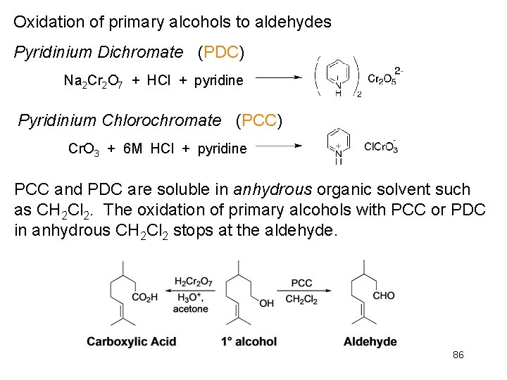 Oxidation of primary alcohols to aldehydes Pyridinium Dichromate (PDC) Na 2 Cr 2 O Oxidation of primary alcohols to aldehydes Pyridinium Dichromate (PDC) Na 2 Cr 2 O