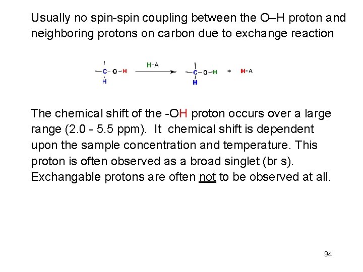Usually no spin-spin coupling between the O–H proton and neighboring protons on carbon due Usually no spin-spin coupling between the O–H proton and neighboring protons on carbon due