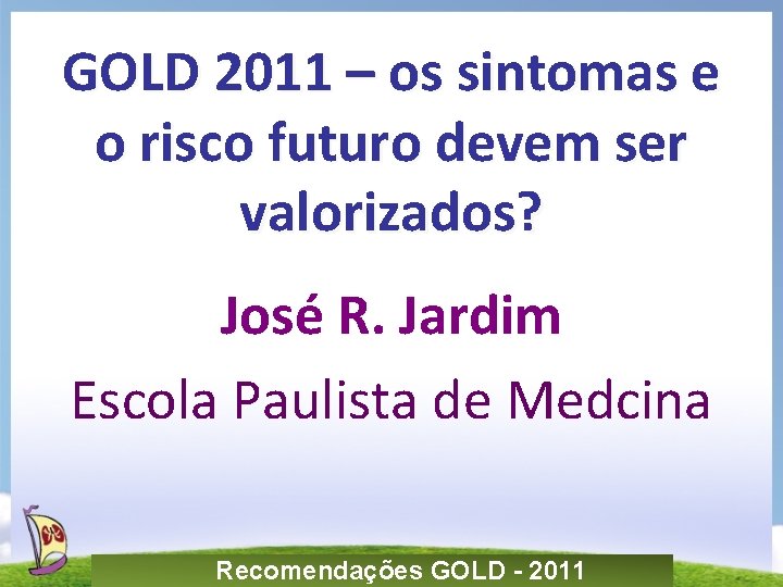 GOLD 2011 – os sintomas e o risco futuro devem ser valorizados? José R.