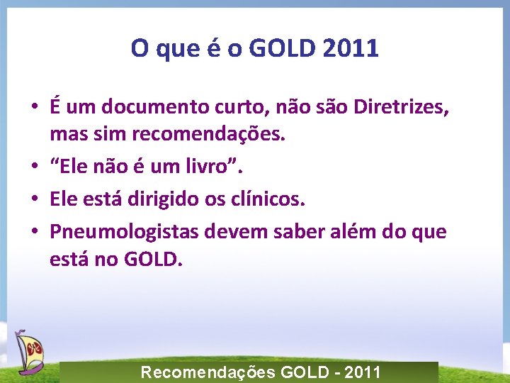 O que é o GOLD 2011 • É um documento curto, não são Diretrizes,