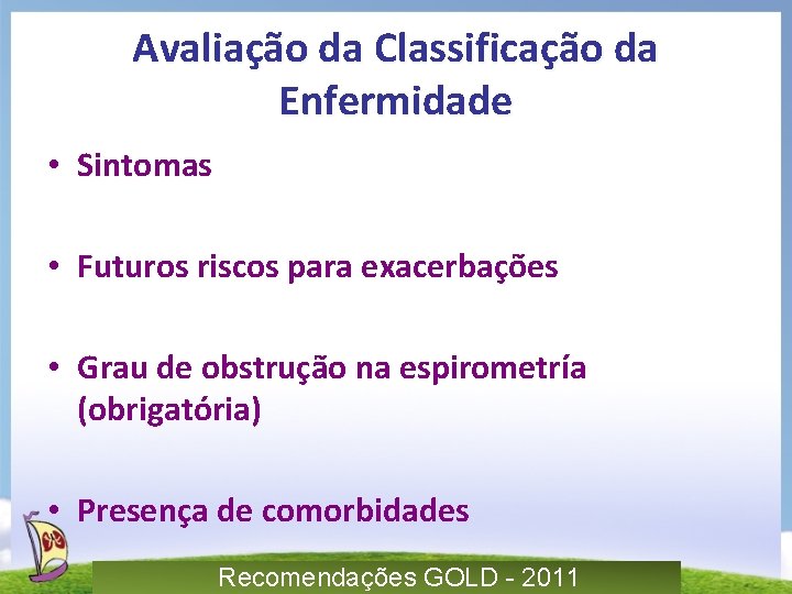 Avaliação da Classificação da Enfermidade • Sintomas • Futuros riscos para exacerbações • Grau