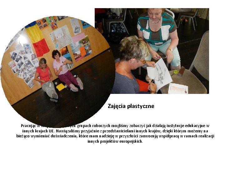 Zajęcia plastyczne Pracując w międzynarodowych grupach roboczych mogliśmy zobaczyć jak działają instytucje edukacyjne w