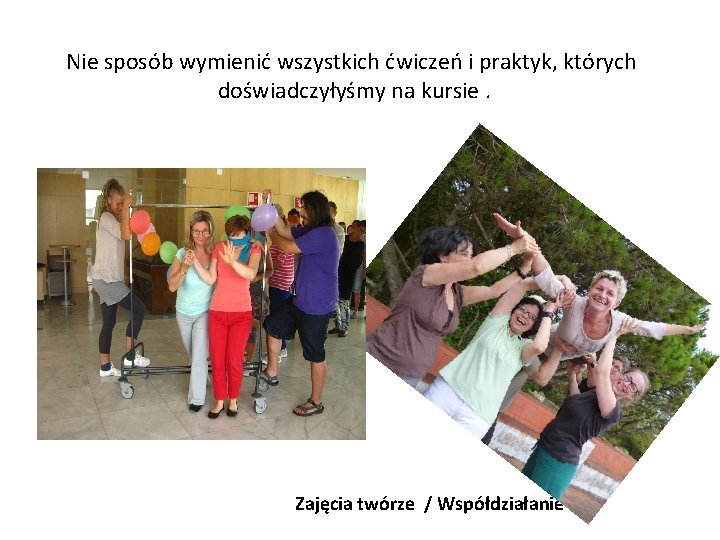 Nie sposób wymienić wszystkich ćwiczeń i praktyk, których doświadczyłyśmy na kursie. Zajęcia twórze /