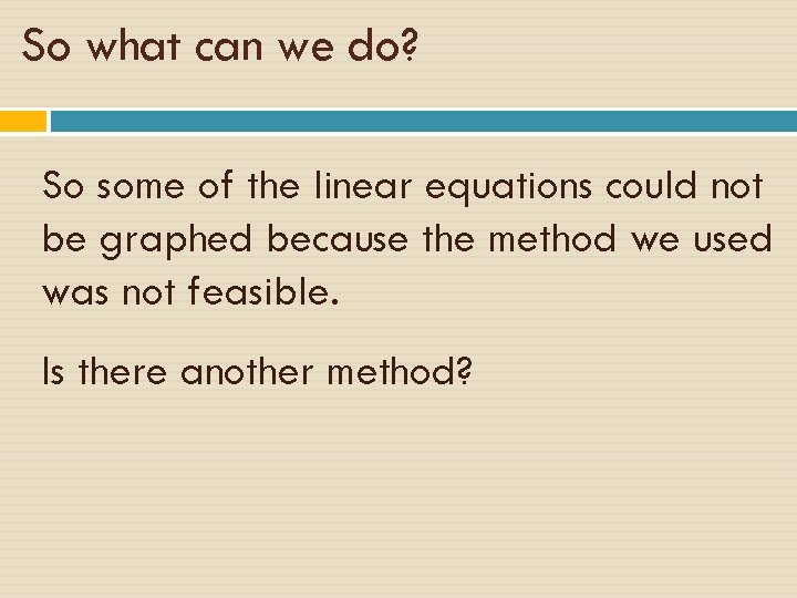 So what can we do? So some of the linear equations could not be