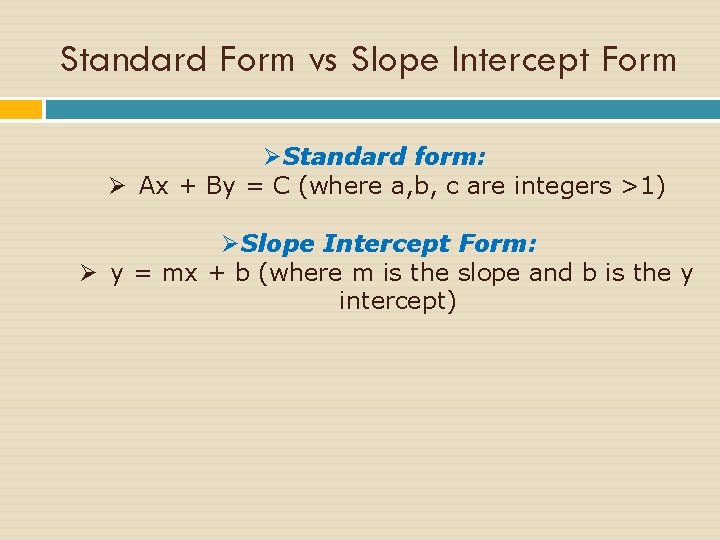 Standard Form vs Slope Intercept Form ØStandard form: Ø Ax + By = C