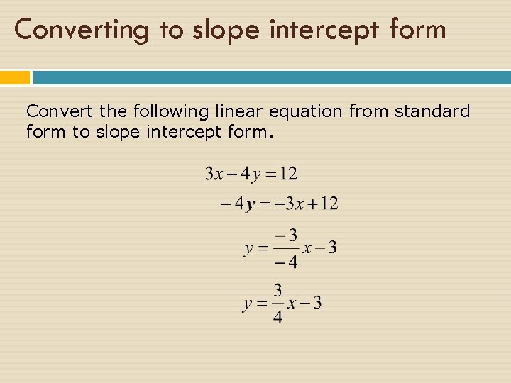 Converting to slope intercept form Convert the following linear equation from standard form to