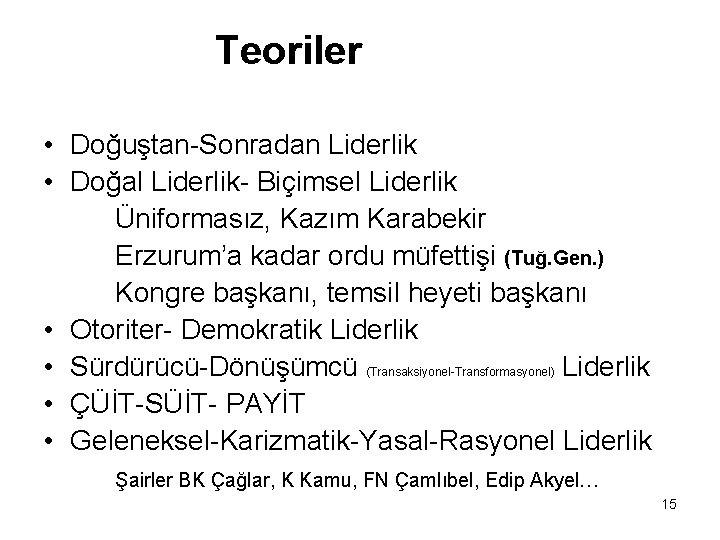Teoriler • Doğuştan-Sonradan Liderlik • Doğal Liderlik- Biçimsel Liderlik Üniformasız, Kazım Karabekir Erzurum’a kadar