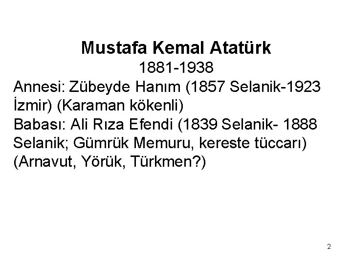 Mustafa Kemal Atatürk 1881 -1938 Annesi: Zübeyde Hanım (1857 Selanik-1923 İzmir) (Karaman kökenli) Babası: