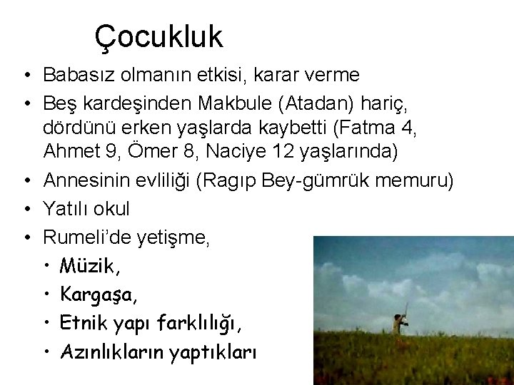 Çocukluk • Babasız olmanın etkisi, karar verme • Beş kardeşinden Makbule (Atadan) hariç, dördünü