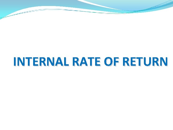 INTERNAL RATE OF RETURN 