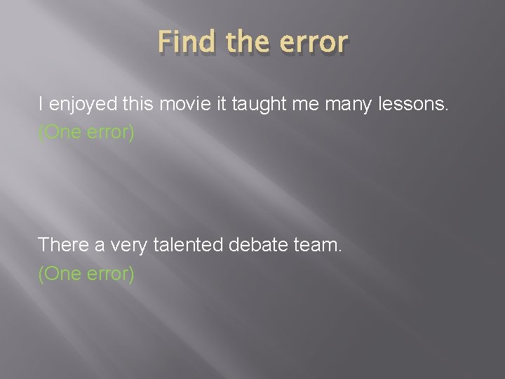 Find the error I enjoyed this movie it taught me many lessons. (One error)