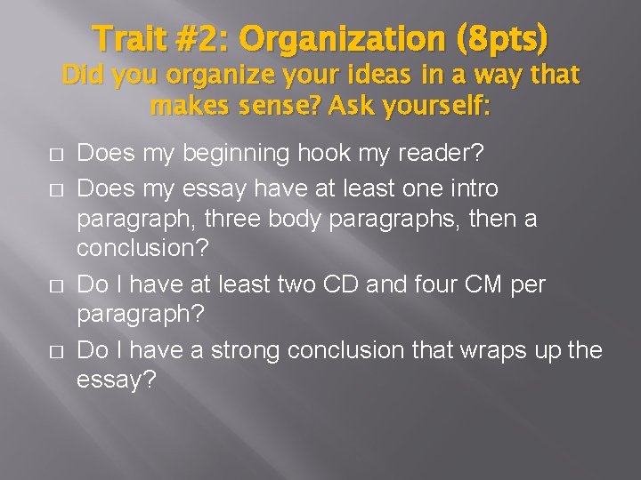 Trait #2: Organization (8 pts) Did you organize your ideas in a way that