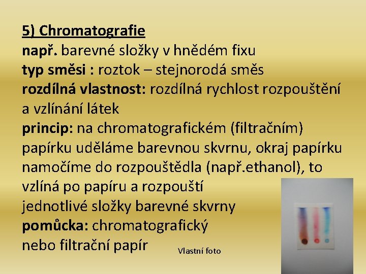 5) Chromatografie např. barevné složky v hnědém fixu typ směsi : roztok – stejnorodá