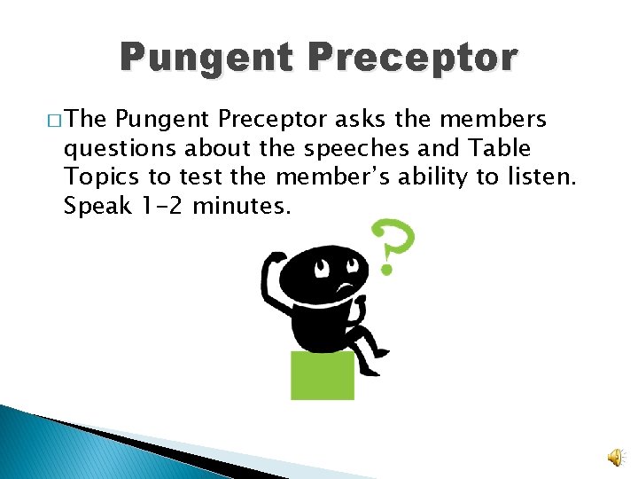 Pungent Preceptor � The Pungent Preceptor asks the members questions about the speeches and
