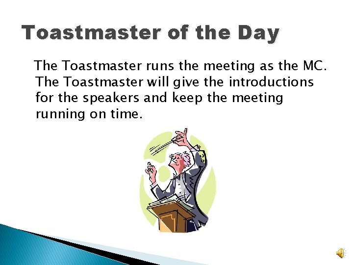 Toastmaster of the Day The Toastmaster runs the meeting as the MC. The Toastmaster