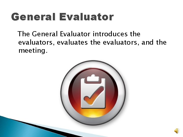 General Evaluator The General Evaluator introduces the evaluators, evaluates the evaluators, and the meeting.
