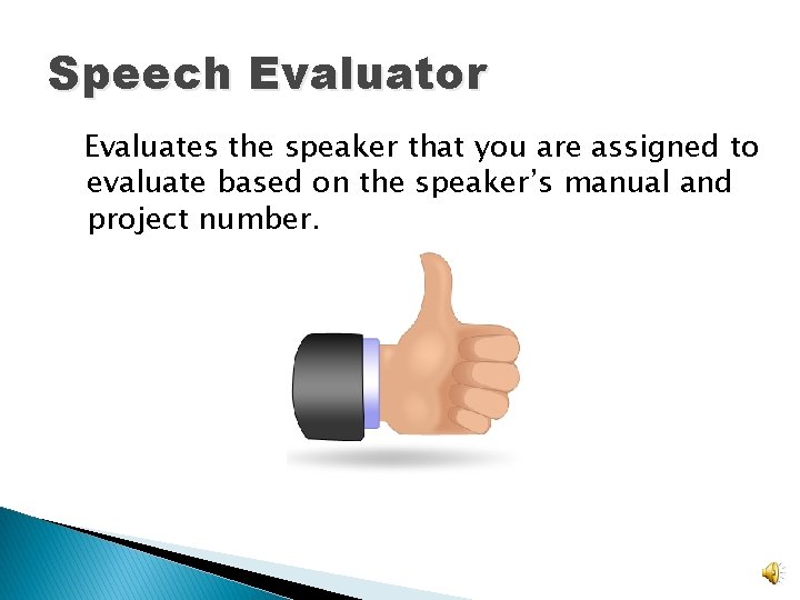 Speech Evaluator Evaluates the speaker that you are assigned to evaluate based on the