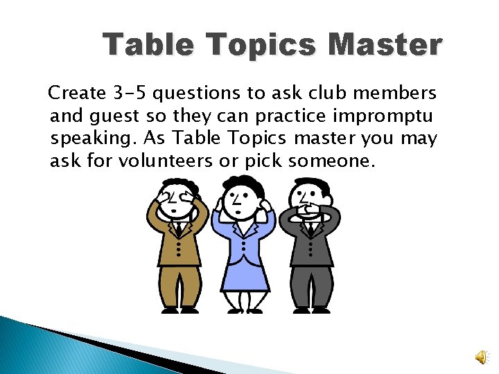 Table Topics Master Create 3 -5 questions to ask club members and guest so